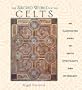 The Sacred World of the Celts: An Illustrated Guide to Celtic Spirituality and Mythology