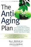 The Anti-Aging Plan: The Nutrient-Rich, Low-Calorie Way of Eating for a Longer Life–The Only Diet Scientifically Proven to Extend Your Healthy Years