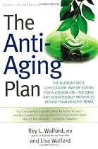 The Anti-aging Plan: The Nutrient-rich, Low-calorie Way of Eating for a Longer Life - The Only Diet Scientifically Proven to Extend
