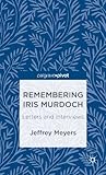Remembering Iris Murdoch : letters and interviews