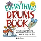 Buy The Everything Drums Book: From Tuning and Timing to Fills and Solos-All You Need to Keep... by Eric Starr