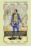 I Have Not Yet Begun to Fight: The Story of John Paul Jones: Hero of the American Navy (Scottish Heroes)