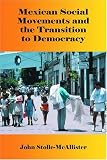 Mexican Social Movements and the Transition to Democracy
