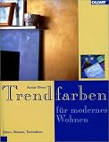 Trendfarben f�r modernes Wohnen. Ideen, Muster, Techniken