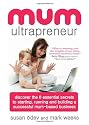 Mum Ultrapreneur: 8 essential secrets to starting, running and building a successful mum-based business