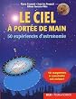 Le ciel � port�e de main : 50 exp�riences d'astronomie