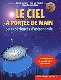 Le ciel � port�e de main : 50 exp�riences d'astronomie