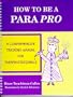 How To Be A Para Pro : A Comprehensive Training Manual For Paraprofessionals