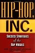 Hip-Hop, Inc. : Success Strategies of the Rap Moguls