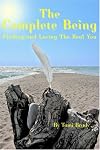 The Complete Being: Finding And Loving the Real You