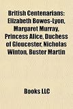 Produkt-Bild: British Centenarians: Elizabeth Bowes-Lyon, Margaret Murray, Princess Alice, Duchess of Gloucester, Nicholas Winton, Buster Martin