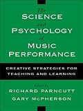 The Science and Psychology of Music Performance : Creative Strategies for Teaching and Learning
