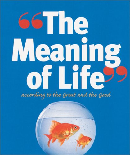 The Meaning of Life: According to the Great and the Good