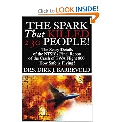The Spark That Killed 230 People!: The Scary Details of the NTSB's Final Report of the Crash of TWA Flight 800: How Safe is Flying?