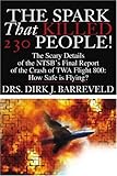 The Spark That Killed 230 People!: The Scary Details of the NTSB`s Final Report of the Crash of TWA Flight 800: How Safe is Flying?