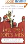 All the Pope's Men: The Inside Story of How the Vatican Really Thinks