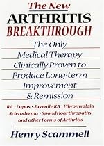 The New Arthritis Breakthrough: The Only Medical Therapy Clinically Proven to Produce Long-term Improvement and Remission of RA, Lupus, Juvenile RS, Fibromyalgia, ... & Other Inflammatory Forms of Arthritis