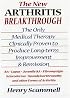 The New Arthritis Breakthrough: The Only Medical Therapy Clinically Proven to Produce Long-term Improvement and Remission of RA, Lupus, Juvenile RS, Fibromyalgia, ... & Other Inflammatory Forms of Arthritis