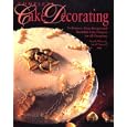 Complete Cake Decorating: Techniques, Basic Recipes and Beautiful Cake Projects for All Occasions