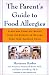 The Parent's Guide to Food Allergies: Clear and Complete Advice from the Experts on Raising Your Food-Allergic Child