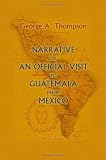 Narrative of an Official Visit to Guatemala from Mexico