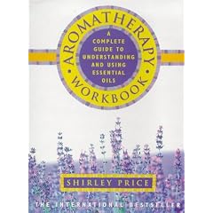Aromatherapy Workbook: A Complete Guide to Understanding and Using Essential Oils