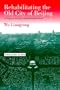 Rehabilitating the Old City of Beijing: A Project in the Ju'er Hutong Neighbourhood (Urbanization in Asia)