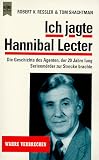 Ich jagte Hannibal Lecter. Die Geschichte des Agenten, der 20 Jahre lang Serient�ter zur Strecke brachte