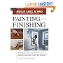Build Like a Pro - Expert Advice from Start to Finish: Painting and Finishing