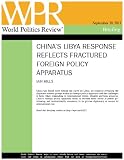 China s Libya Response Reflects Fractured Foreign Policy Apparatus (World Politics Review Briefings)