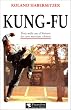 Kung-Fu : Trois mille ans d'histoire des arts martiaux chinois