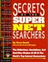 Secrets of the Super Net Searchers: The Reflections, Revelations and Hard-Won Wisdom of 35 of the World?s Top Internet Researchers (Cyber Age Books)