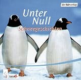 Unter Null - CD -  - Schneegeschichten - Ulrike Kriener, Manfred Zapatka, Walter Renneisen, Axel Hacke, Alfred Polgar, Christoph Meckel