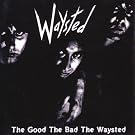 The Good The Bad The Waysted