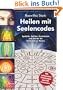 Heilen mit Seelencodes. Symbole, Zahlen, Buchstaben und W�rter als Schl�ssel zur Matrix. Mit zahlreichen Anleitungen und Fallbeispielen