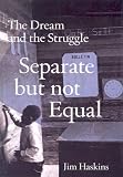 Separate but Not Equal: The Dream and the Struggle