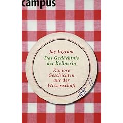 Das Ged�chtnis der Kellnerin: Kuriose Geschichten aus der Wissenschaft