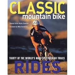 Classic Mountain Bike Rides: Thirty of the World's Most Spectacular Trails