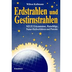 Erdstrahlen und Gestirnstrahlen. Neue Erkenntnisse, Ratschl�ge, Natur-Heilverfahren und Patente: Neue Erkenntnisse zum Schutze der Gesundheit