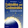Erdstrahlen und Gestirnstrahlen. Neue Erkenntnisse, Ratschl�ge, Natur-Heilverfahren und Patente: Neue Erkenntnisse zum Schutze der Gesundheit