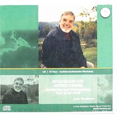 Bradshaw On: Homecoming, Reclaiming and Championing Your Inner Child: A 10 Hour Audiobook Intensive Workshop with John Bradshaw
