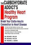 The Carbohydrate Addict s Healthy Heart Program: Break Your Carbo-Insulin Connection to Heart Disease