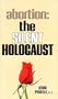 Abortion the Silent Holocaust