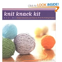 Knit Knack Kit: Simple Instructions & Tools for 25 Terrific Projects
