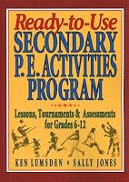 Ready-To-Use Secondary P.E. Activities Program: Lessons, Tournaments & Assessments for Grades 6-12