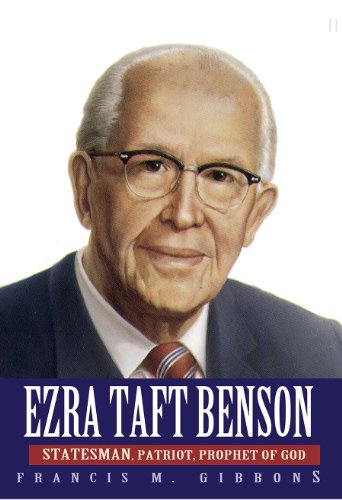 Ezra Taft Benson: Statesman, Patriot, Prophet of God