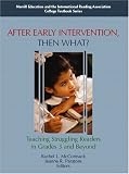 After Early Intervention, Then What? Teaching Struggling Readers in Grades 3 and Beyond (IRA)