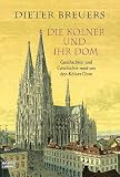 Die Kölner und ihr Dom: Geschichten und Geschichte rund um den Kölner Dom