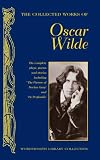 The Collected Works of Oscar Wilde (Wordsworth Library Collection)