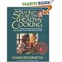 The Best-Kept Secrets of Healthy Cooking: Your Culinary Resource to Hundreds of Delicious Kitchen-Tested Dishes